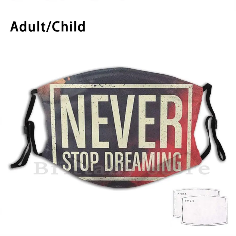 Никогда Не переставай мечтать крутой арт дизайн Pm2.5 фильтр моющиеся для взрослых