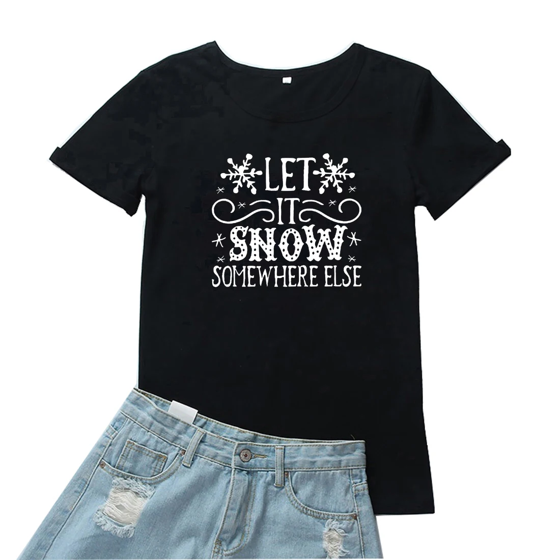

Let It Snow Somewhere Else T Shirt for Women Funny Letter and Snowflake Graphic Tees Women Loose O-neck Women T-shirt Black Tops