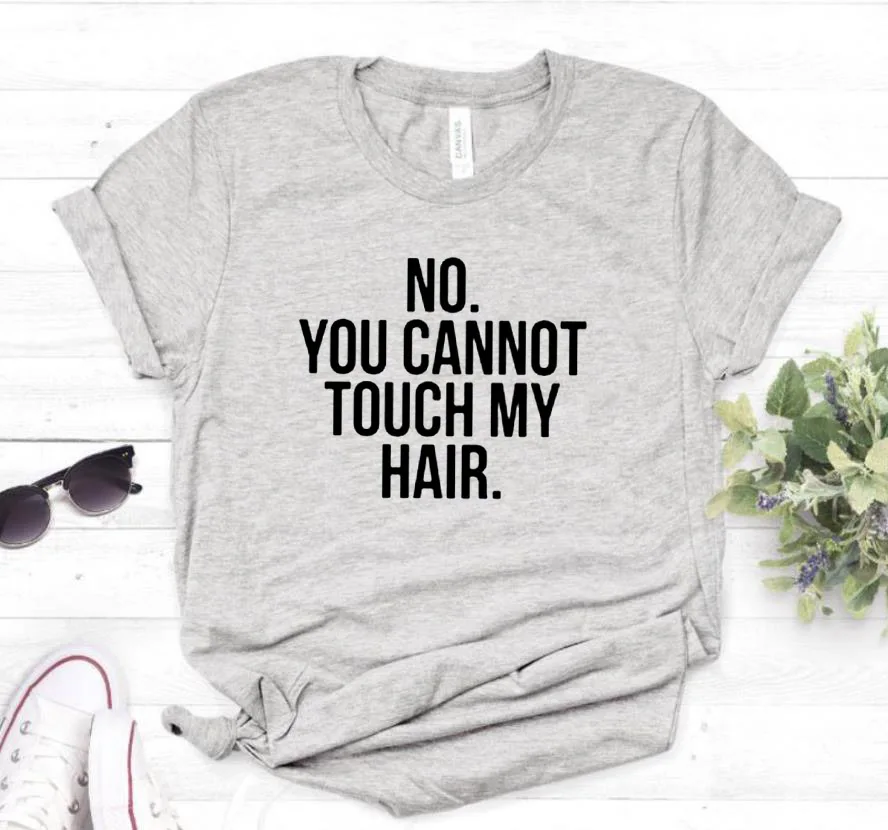 Женские футболки с принтом «NO YOU unt TOUCH MY HAIR», хлопковая Повседневная забавная футболка для девушек, хипстерская футболка, Прямая поставка, H-55 - Цвет: Серый