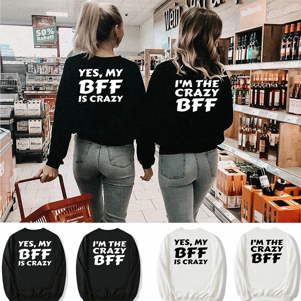 

Ladies Sister Clothes Tumblr Unisex Top Best Friend Women Sweatshirt Yes My BFF Is Crazy I'm The Crazy BFF Friends Matching Tops