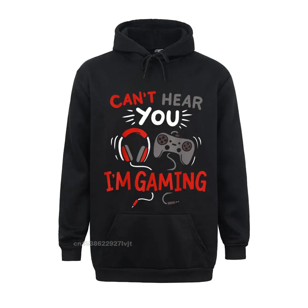 Cant Hear You Im Gaming Funny For Gamers Hoodie Tops Shirts Funny Printed Cotton Man Streetwear Printed