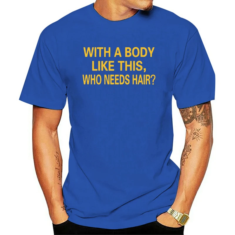 

With A Body Like This Who Needs Hair - Bald Dad Slogan T Shirt Men Newest Casual Short Sleeves Tshirt T-Shirt For Men