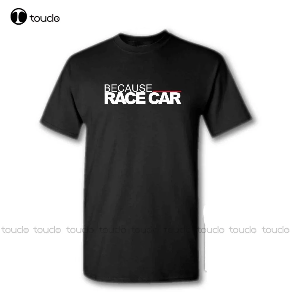 

Забавная хлопковая Повседневная футболка, футболка с надписью «Потому что гоночный автомобиль», забавная рубашка-гонщик, Подарочная футбо...