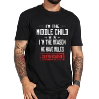 im the middle child im the reason we have rul t shirt men t shirts new summer short sleeve o neck cotton t shirt tops
