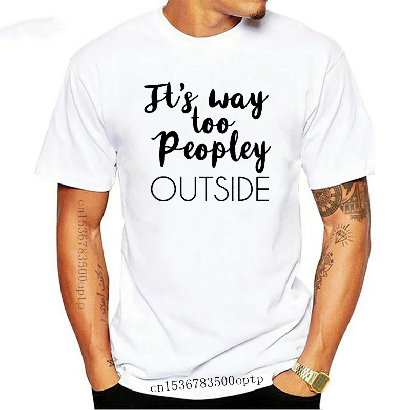 

Its Way Too Peopley Outside Heather Grey Novelty Slogan Mens & Lady Fit T-Shirt 100% cotton t shirt men women tee