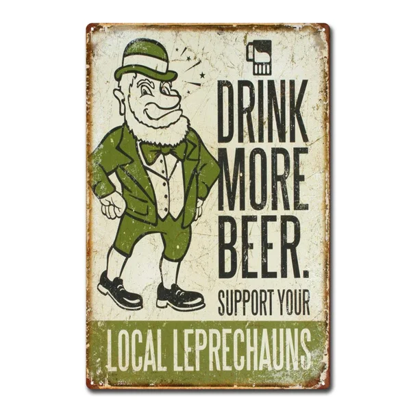 

Drink More Beer Support Your Local Leprechauns Funny Tin Sign Metal Decor Metal Sign Metal Poster Wall Sign