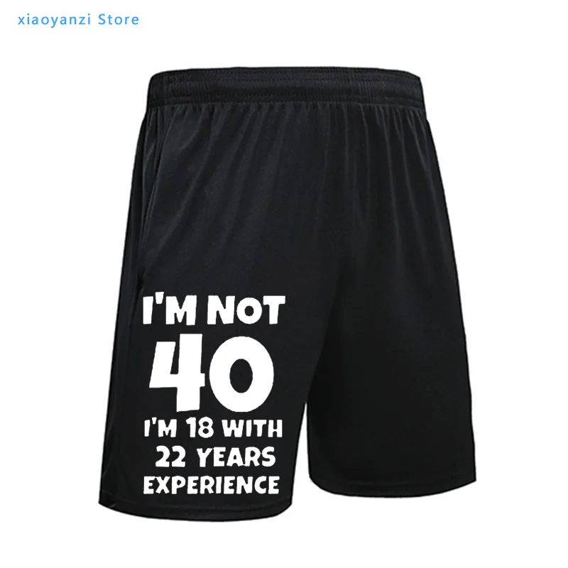 

Summer Funny Letter Sweatpants I'M Not 40 I'M 18 with 22 Years Experience Men Women 40th Birthday Sports Shorts Running Pants