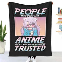 people who dont like anime shouldnt be trusted throw blanket printed sofa bedroom decorative blanket children adult christmas