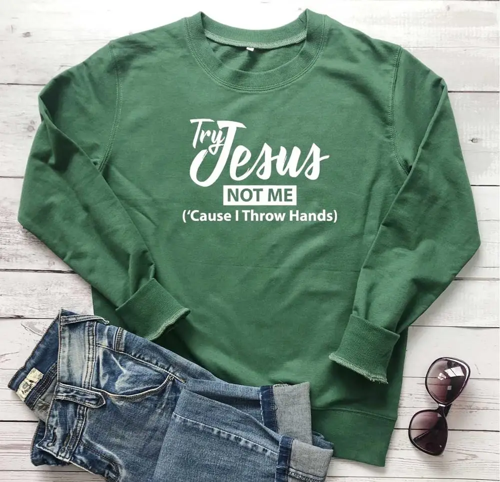 

Try Jesus Not Me sweatshirt quote religion unisex women fashion pure cotton autumn winter Christian Bible baptism pullovers tops