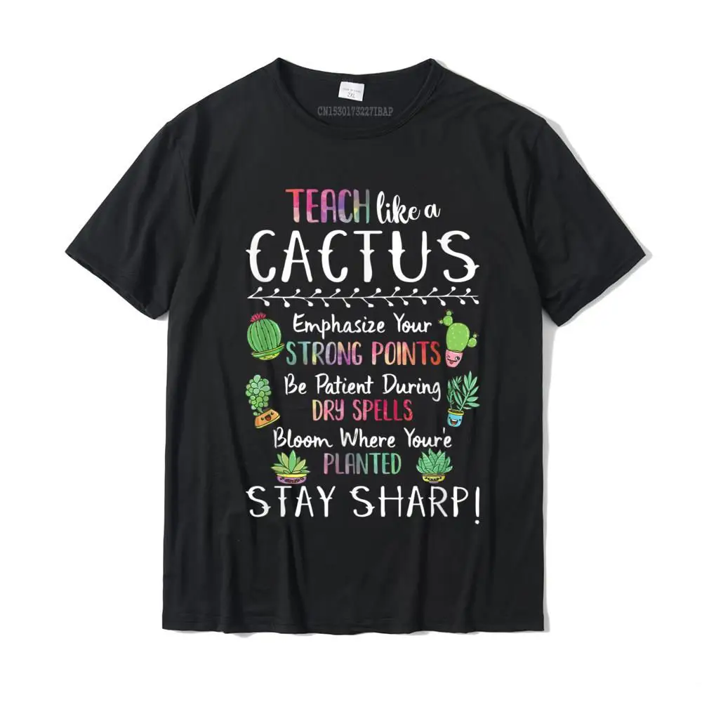 

Teach Like A Cactus Funny Women's Teaching Gift Teacher T-Shirt T Shirt Brand Casual Cotton Men T Shirts Funny