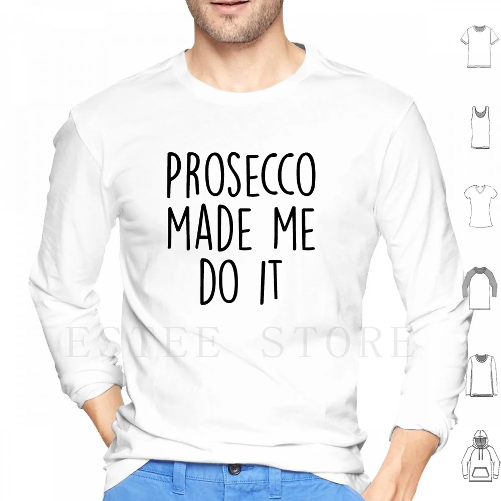 Фото Толстовка с длинными рукавами Prosecco Made Me Do It: Итальянское вино, Преско, Кава, Шампанское, Напитки, Алкоголь, Похмелье №1