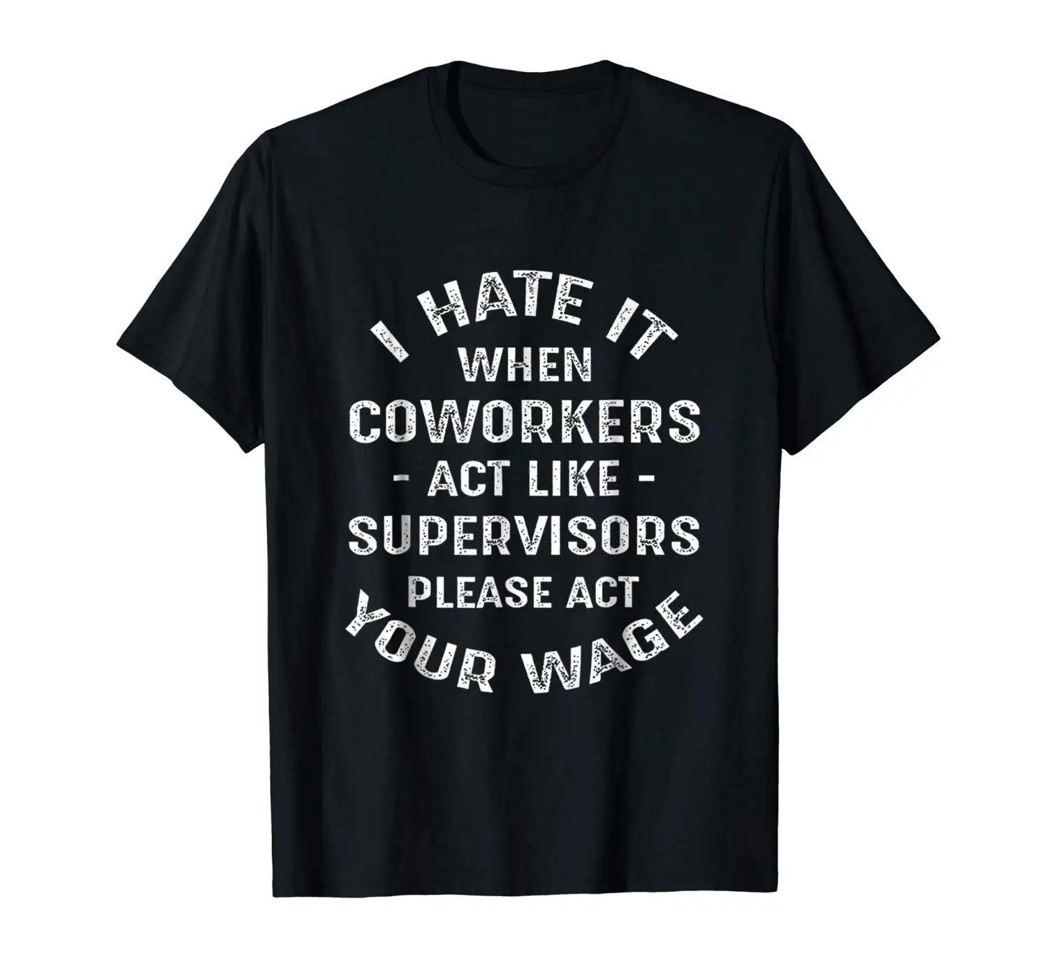 

I Hate It When Coworkers Act Like Supervisors. Funny Phrase Printed T-Shirt. Cotton Short Sleeve O-Neck Mens T Shirt New S-3XL