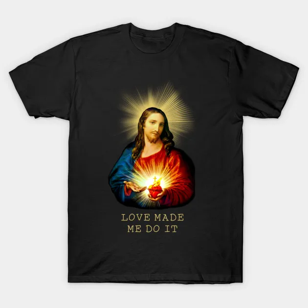 

Men t-shirt Love Made Me Do It tshirt Women t shirt