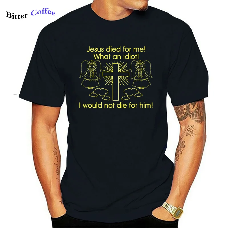 

Jesus Died for Me I Would Not Die for Him T-shirt Hot Sale Cartoon T Shirt Men Summer New Fashion Sweatshirts Tshirt Funny Tops