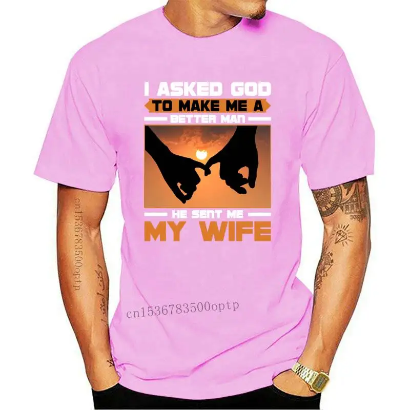 

New I Asked God To Take Me A Better Man He Sent Me My Wife Print On Back T-Shirt