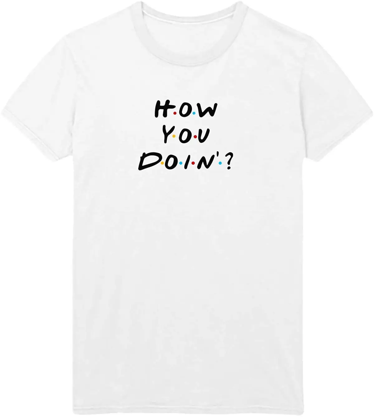 

How You Doin Unisex Adult T-Shirt Harajuku Funny Print Tshirt 100% Cotton T Shirts Streetwear Homme Tops Cool Breathable Tees