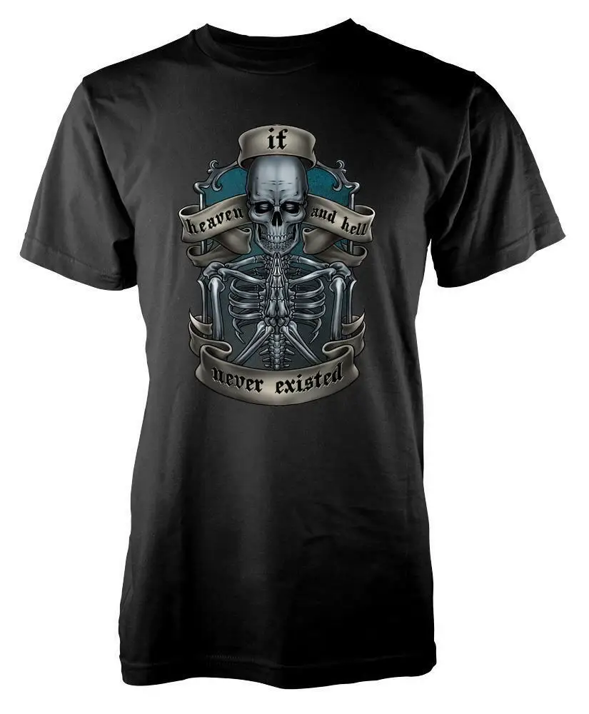 

If In Heaven and Hell Never Existed. Cool Skeleton Skull T-Shirt. Summer Cotton O-Neck Short Sleeve Mens T Shirt New S-3XL
