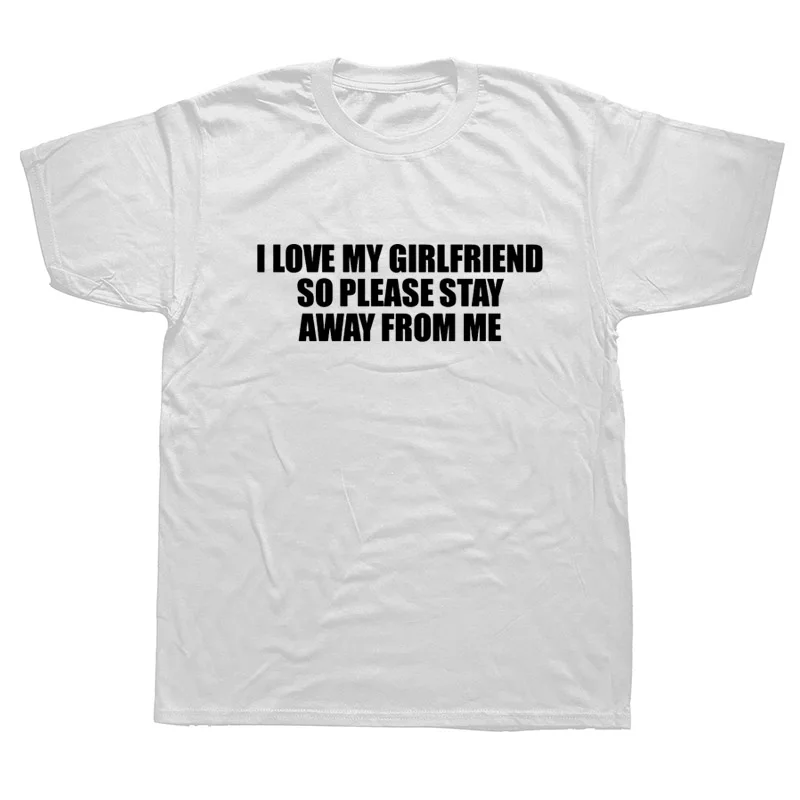 

I LOVE MY GIRLFRIEND STAY AWAY Mens T-Shirt Black Funny Printed Joke Rude Top