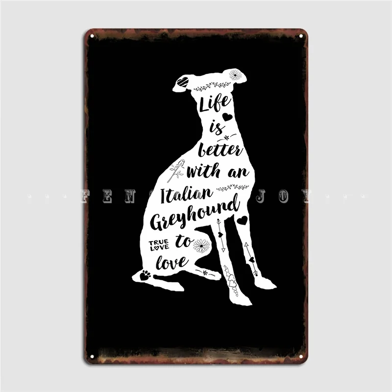 

Life Is Better With An Italian Greyhound To Love Poster Metal Plaque Pub Design Wall Garage Decoration Tin Sign Poster