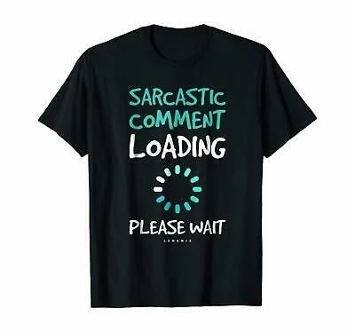 

Sarcastic Comment Loading T-Shirt Funny Sarcasm Unisex Tee Short Sleeve T-Shirt