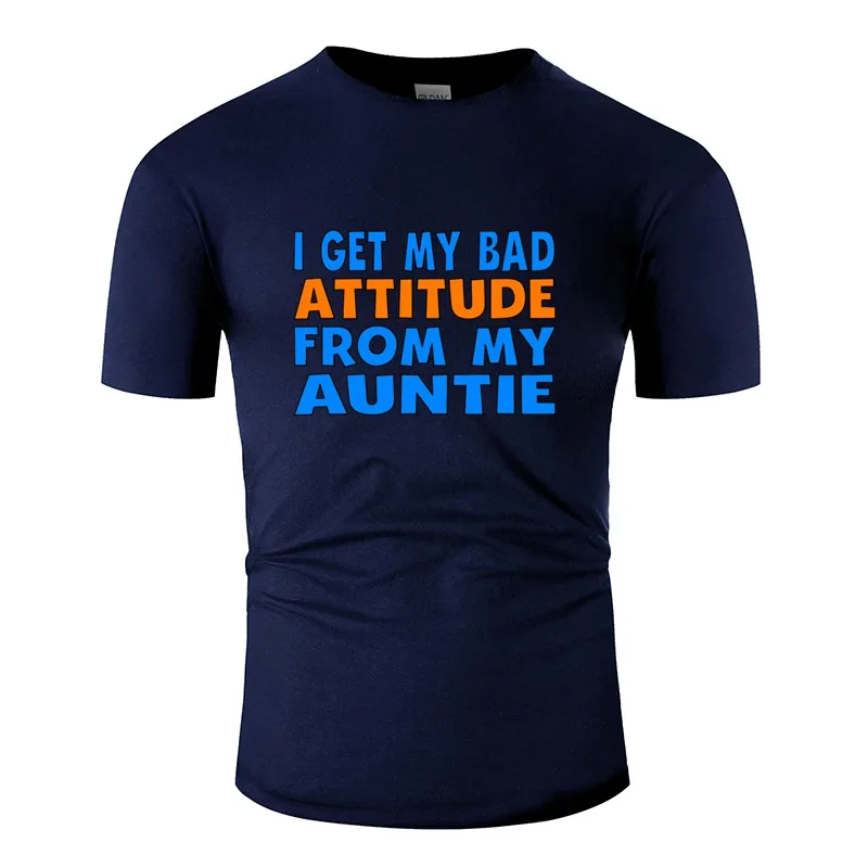 

The New I Get My Bad Attitude From My Auntie T Shirt Man Harajuku Men Tee Shirt Clothing Kawaii Pop Top Tee