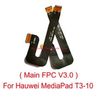 main flex cable for huawei mediapad t3 10 main fpc v3 0 lcd display connector flex cable ribbon repair parts for huawei t3 10
