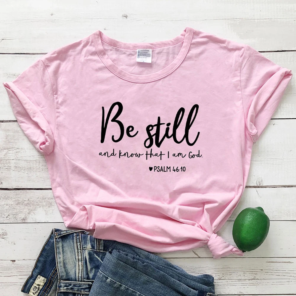 Be Still And Know That I Am God футболка унисекс женская Религиозная Христианская футболка Повседневная летняя Библейская вера стих Графический Топ тройник