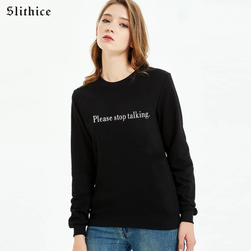 

Slithice Please stop talking Hipster Sweatshirts Black Women hoody Letter Printed lady clothes Leisure Sweatshirt female