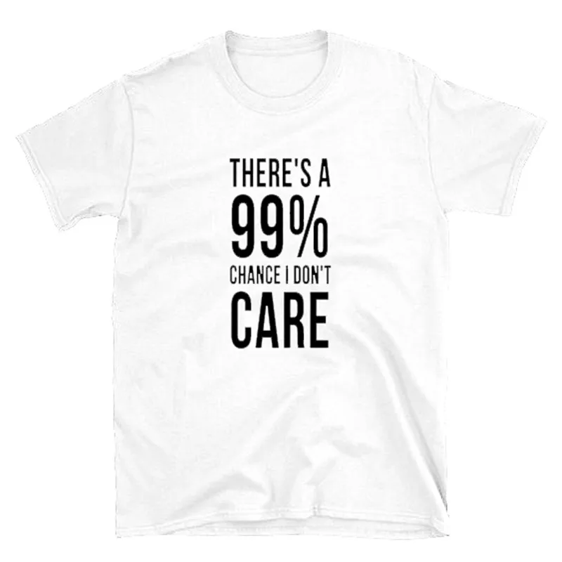 Theres a 99% Chance I Don't Care Sarcastic футболка забавная Цитата рубашка подарок для друга