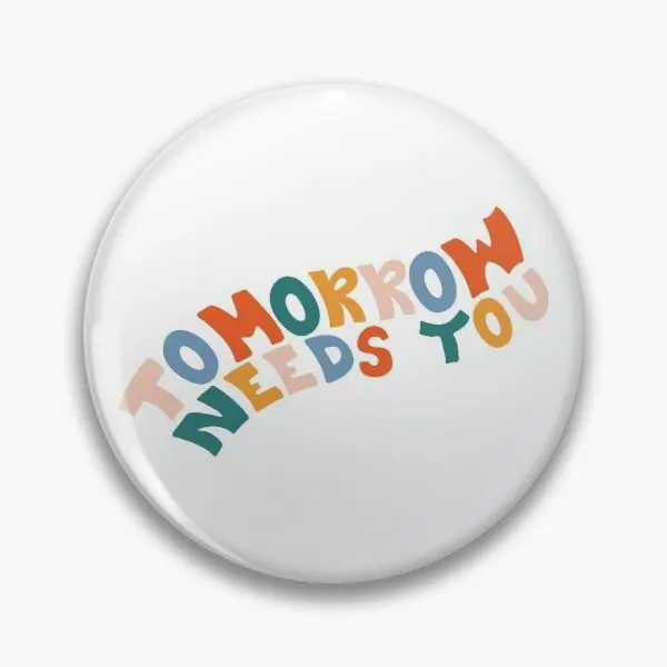 

Tomorrow Needs You Customizable Soft Button Pin Clothes Cartoon Lapel Pin Funny Hat Gift Badge Metal Fashion Decor Collar Women