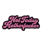 Значок со смешной эмалью NTMF Not today Be badass Bad Word sweary art, вдохновленный историей женщины, сражающейся со смешным знаком