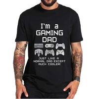 im a gaming dad just like a normal dad except much cooler funny casual t shirt novelty gift for video game lovers