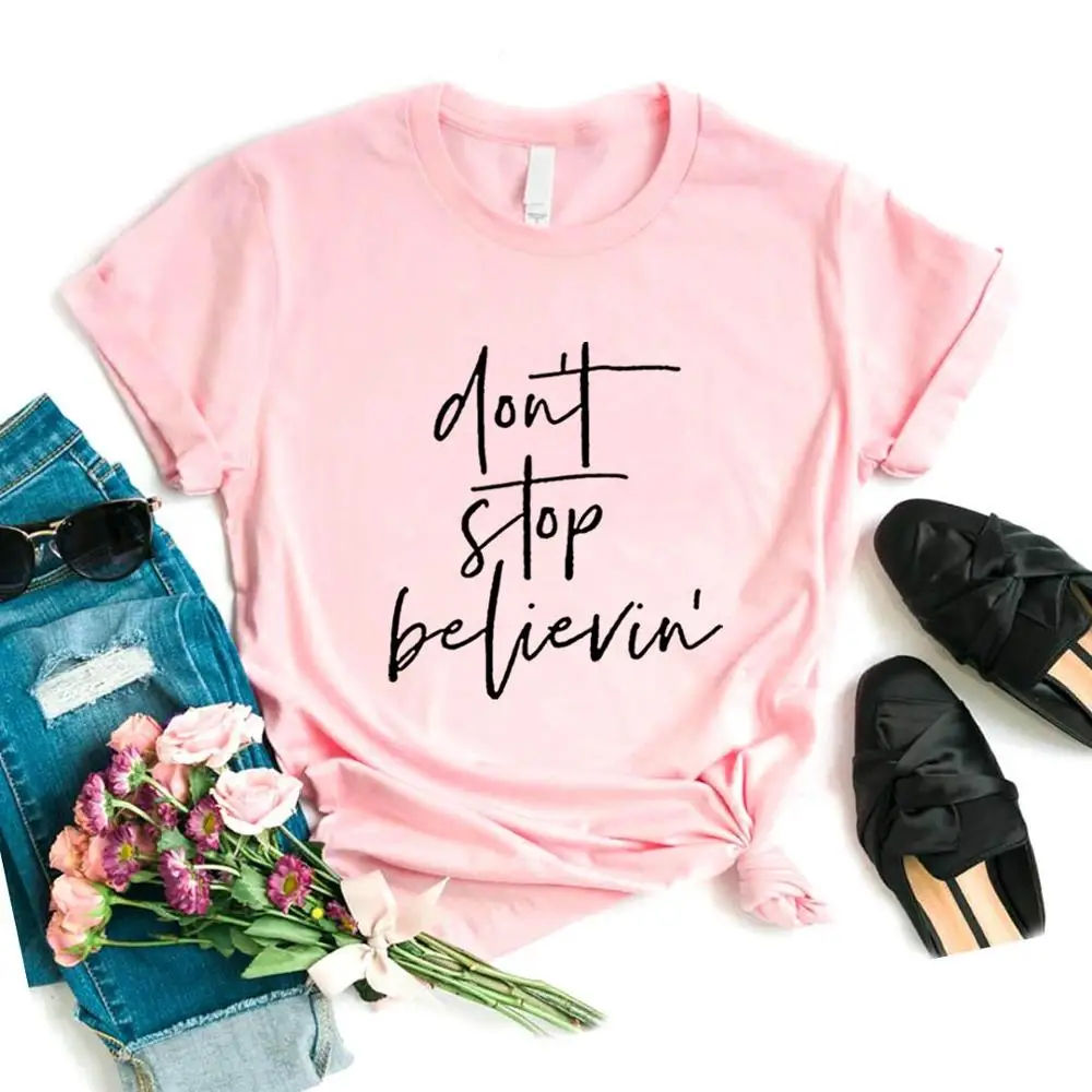 

Don't Stop Believin' Print Women Tshirts Cotton Casual Funny t Shirt For Lady Yong Girl Top Tee 6 Color P657