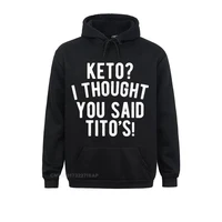 keto die keto i thought you said titos keto life hoodie womens long sleeve sweatshirts holiday hoodies funny beach sportswears