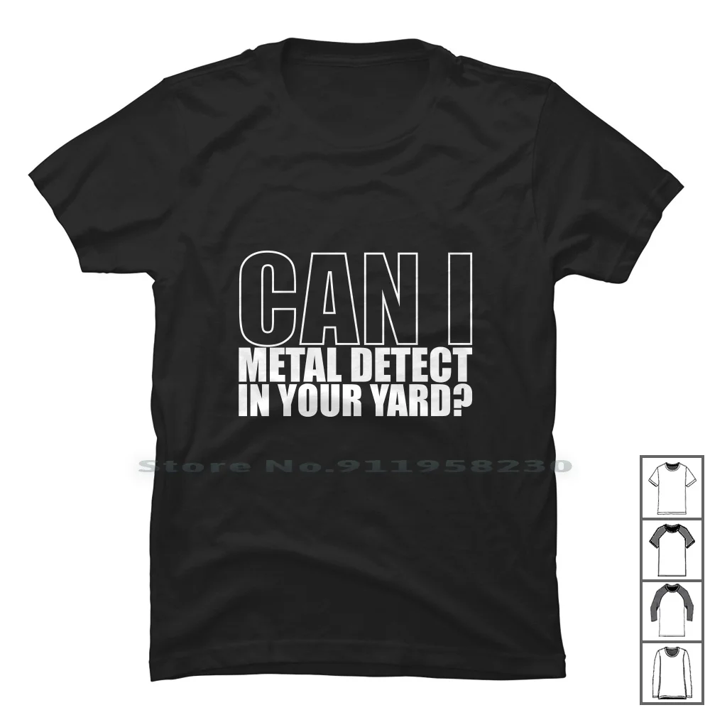 

Can I Metal Detect N Your Yard  T Shirt 100% Cotton Motivational Typography Positive Power Metal Your You Ny Me Funny