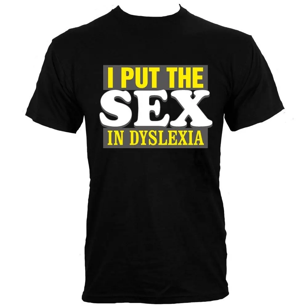 I Put The Sex In dislexia Мужская черная футболка забавная одежда повседневные футболки с