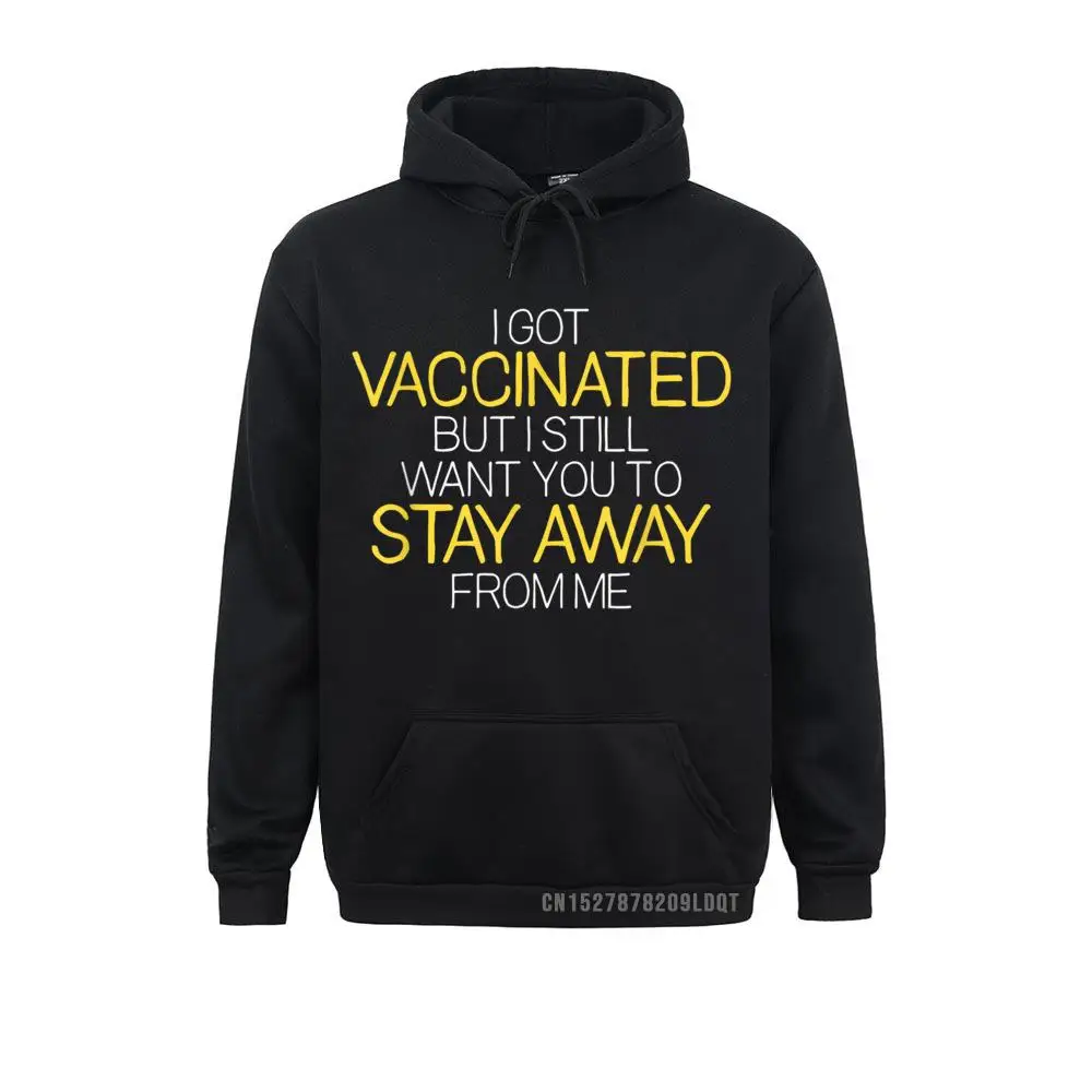 

I Got Vaccinated But I Still Want You To Stay Away From Me Sweatshirts For Men/Women Hoodies Fitted April FOOL DAY Camisa