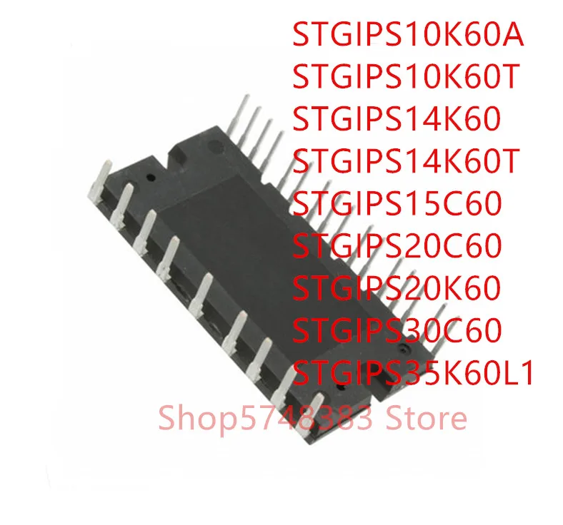 1 шт. STGIPS10K60A STGIPS10K60T STGIPS14K60 STGIPS14K60T STGIPS15C60 STGIPS20C60 STGIPS20K60 STGIPS30C60 STGIPS35K60L1 модуль |