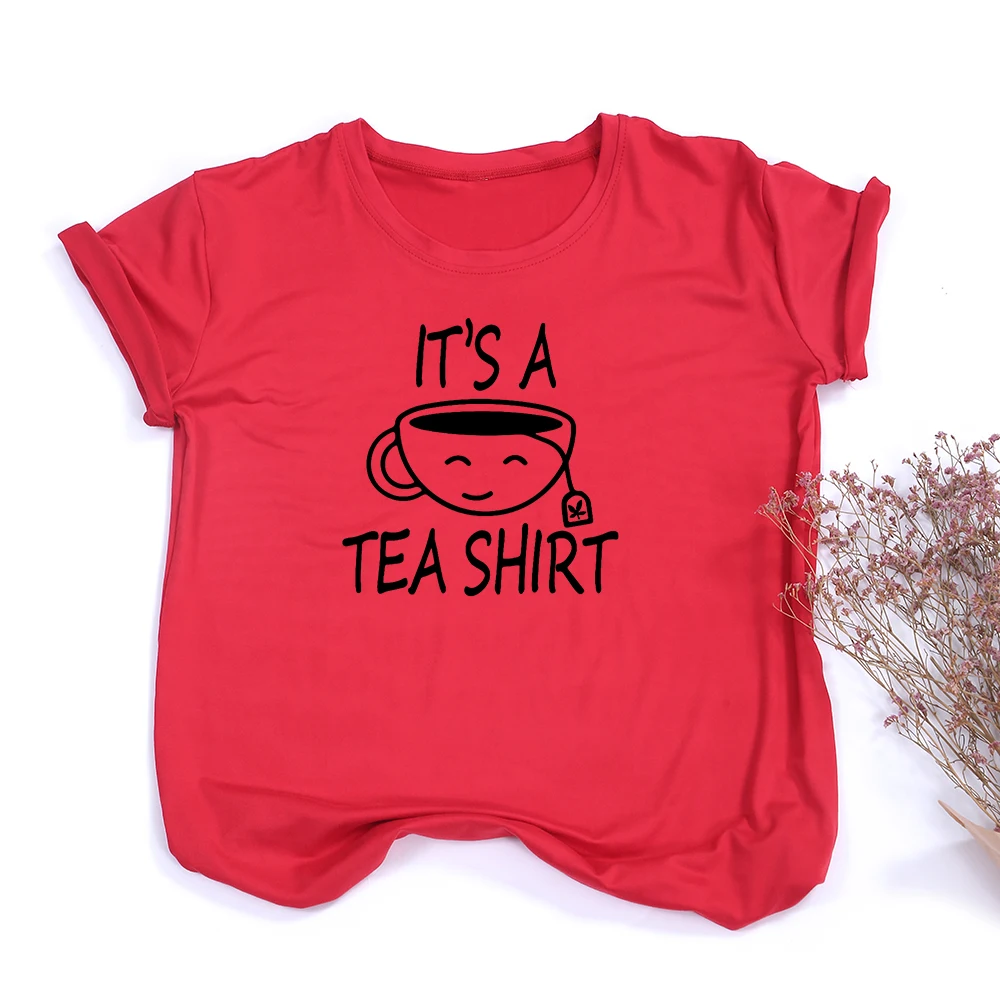 

It's A Tea Shirt Funny Print Women T-shirts Fashion Short Sleeve Tees Summer Female T Shirt Hipster Clothing Tea Lover Tops
