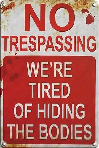 

Retro Chic Funny Metal Tin Sign Vintage Signs, No Trespassing We're Tired of Hiding The Bodies, 8"x 12"