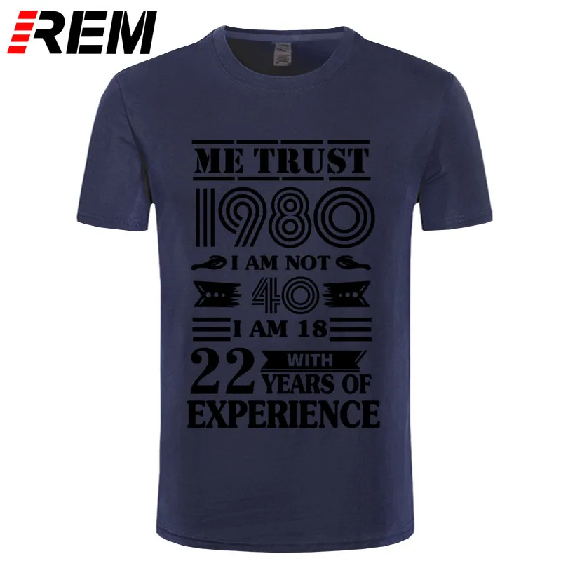 navy black REM 1980 ME TRUST I'm NOT 40 IAM 18 с 22 летним опытом футболка мужская мода - Цвет: navy black