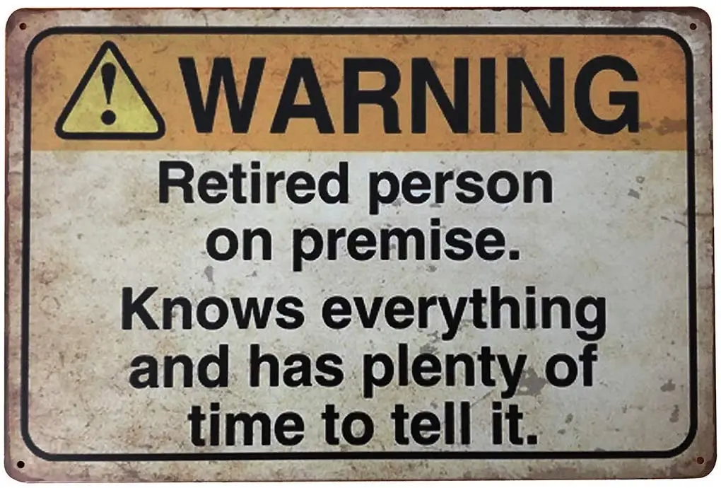 

Tin Sign Warning Retired Person On Premise Knows Everything And Has Plenty Of Time To Tell It Metal Poster Home Cafe Wall Decor