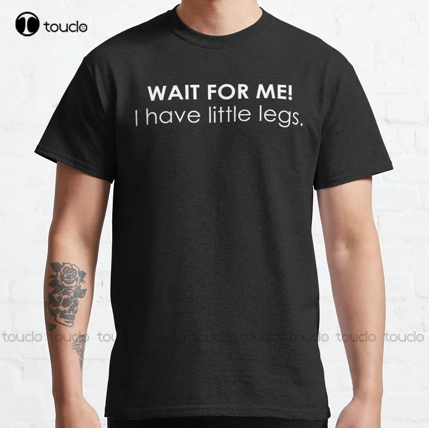 

Wait For Me I Have Little Legs - Shorty Funny Petite Humor - Short People Classic T-Shirt Vintage Shirts For Women Xs-5Xl Cotton