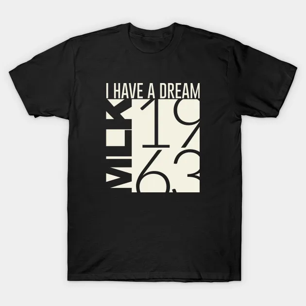 

I Have A Dream. unique design Martin Luther King Jr. 1963 T-Shirt. Summer Cotton Short Sleeve O-Neck Mens T Shirt New S-3XL