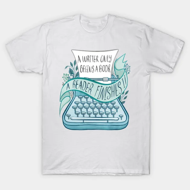 

Men t-shirt A WRITER ONLY BEGINS A BOOK tshirt Women t shirt