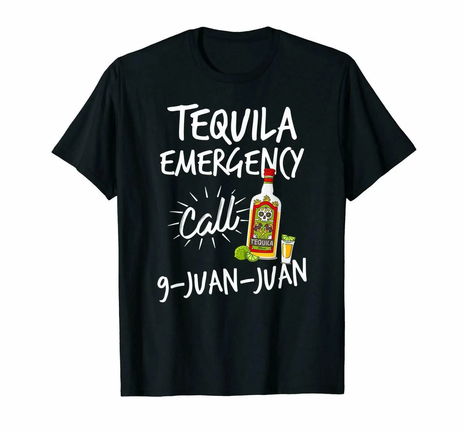 

Tequila Emergency Call 9 Juan Juan - Funny Tequila T-Shirt size S-3XL