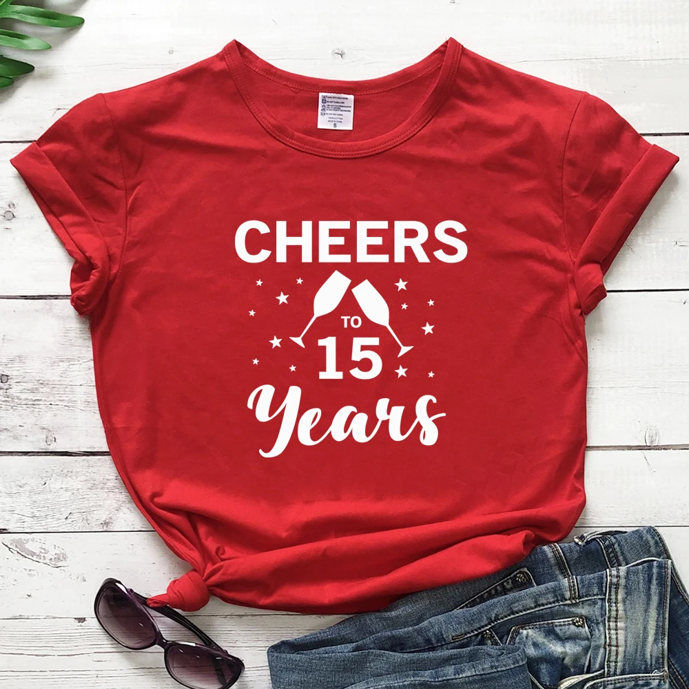 

Футболка на заказ с надписью «Cheers To 15 лет», забавная футболка унисекс, Подарок на годовщину, милые женские футболки с графическим рисунком, п...