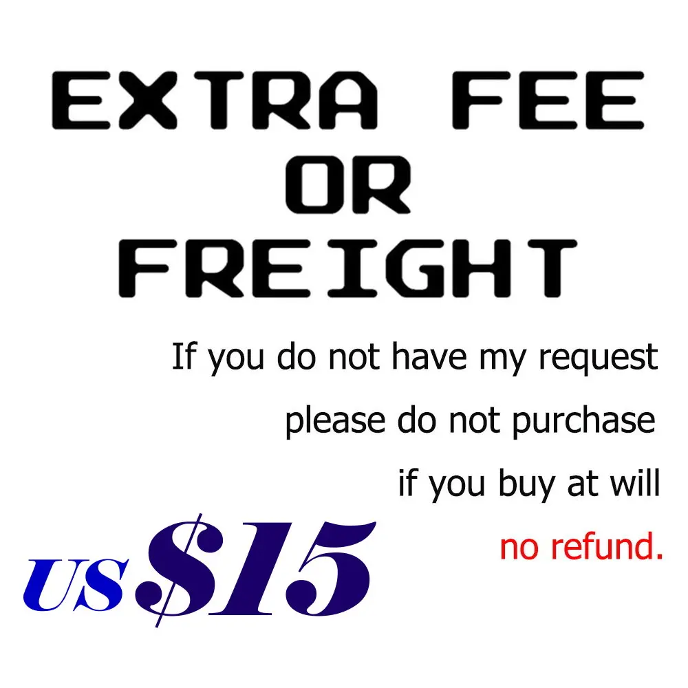 

Extra Freight / Addition Shipping Fee / Please don't Place Order or submit dispute before talking.