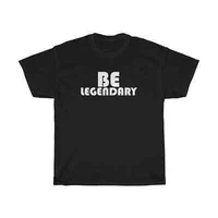 be legendary motivational t shirt