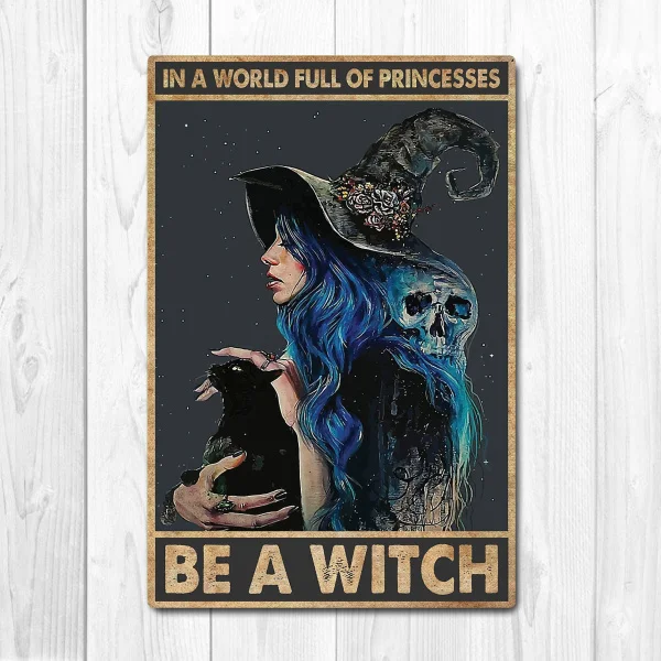 

In a world full of princesses Be a witch Poster Vintage Tin Metal Sign Bar Club Cafe Garage Wall Decor Farm Decor Art 2021 Hot